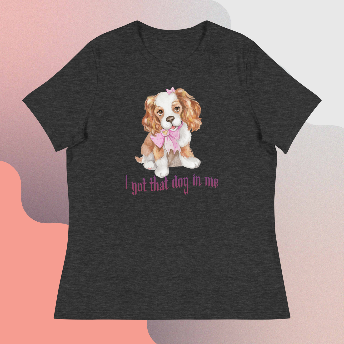 "I got that dog in me" Women's Relaxed T-Shirt